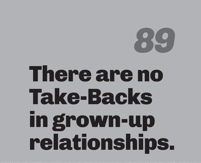 A minimalist graphic on a gray background. In the top right, the number “89” is in a slanted, medium-gray font. Below in bold black text is the quote: “There are no Take-Backs in grown-up relationships.”