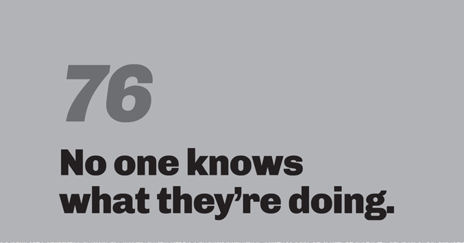 A minimalist graphic on a gray background. In the top left, the number “76” is in a slanted, medium-gray font. Below in bold black text is the quote: “No one knows what they’re doing.”