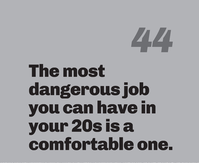 A minimalist graphic on a gray background. In the top right, the number “44” is in a slanted, medium-gray font. Centered below in bold black text is the quote: “The most dangerous job you can have in your 20s is a comfortable one.”