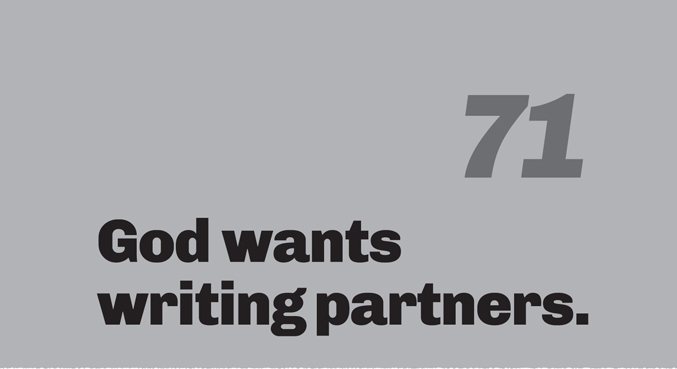 A minimalist graphic on a gray background. In the top right, the number “71” is in a slanted, medium-gray font. Below, bold black text reads: “God wants writing partners.”