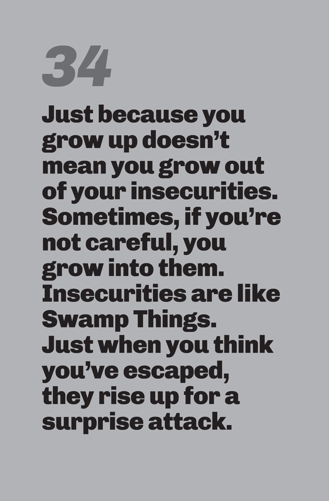A light gray background. Bold, black sans-serif text reads: “Just because you grow up doesn’t mean you grow out of your insecurities. Sometimes, if you’re not careful, you grow into them. Insecurities are like Swamp Things. Just when you think you’ve escaped, they rise up for a surprise attack.”