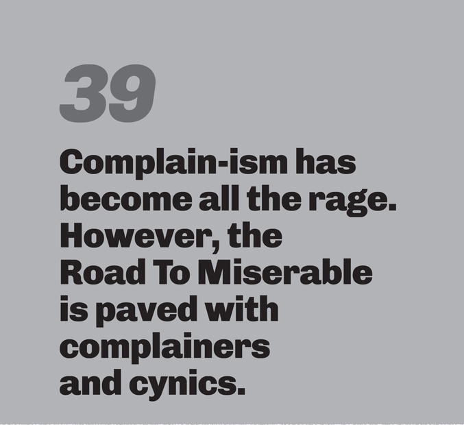 A light gray background with a large gray number 39 in the top left. Bold, black sans-serif text reads: “Complain-ism has become all the rage. However, the Road To Miserable is paved with complainers and cynics.”
