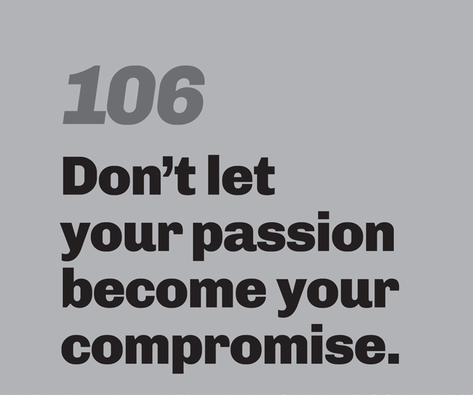 A minimalist graphic on a gray background. In the top left, the number “106” is in a slanted, medium-gray font. Below in bold black text is the quote: “Don’t let your passion become your compromise.”