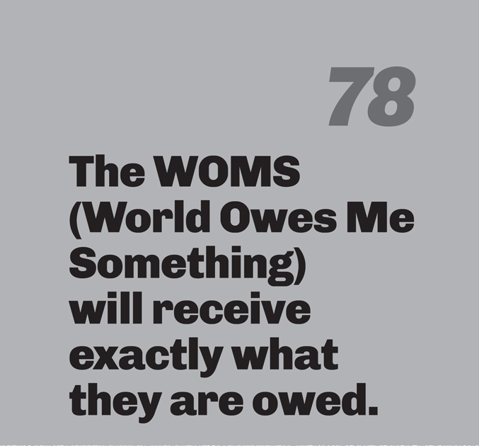 A minimalist graphic on a gray background. In the top right, the number “78” is in a slanted, medium-gray font. Below in bold black text is the quote: “The WOMS (World Owes Me Something) will receive exactly what they are owed.”