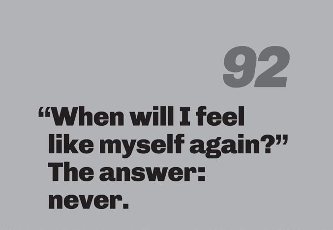 A minimalist graphic on a gray background. In the top right, the number “92” is in a slanted, medium-gray font. Below in bold black text is the quote: ““When will I feel like myself again?” The answer: never.”