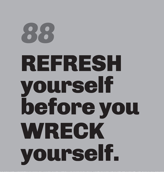 A minimalist graphic on a gray background. In the top left, the number “88” is in a slanted, medium-gray font. Below, bold black text reads: “REFRESH yourself before you WRECK yourself.” The words REFRESH and WRECK are in all caps for emphasis.
