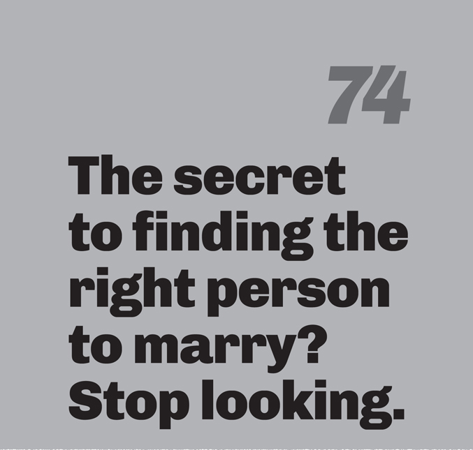 A minimalist graphic on a gray background. In the top right, the number “74” is in a slanted, medium-gray font. Below in bold black text is the quote: “The secret to finding the right person to marry? Stop looking.”