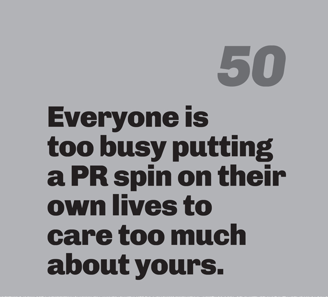 A minimalist graphic on a gray background. In the top right, the number “50” is in a slanted, medium-gray font. Below in bold black text is the quote: “Everyone is too busy putting a PR spin on their own lives to care too much about yours.”