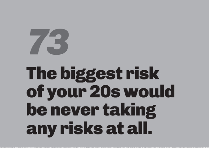A minimalist graphic on a gray background. In the top left, the number “73” is in a slanted, medium-gray font. Below in bold black text is the quote: “The biggest risk of your 20s would be never taking any risks at all.”