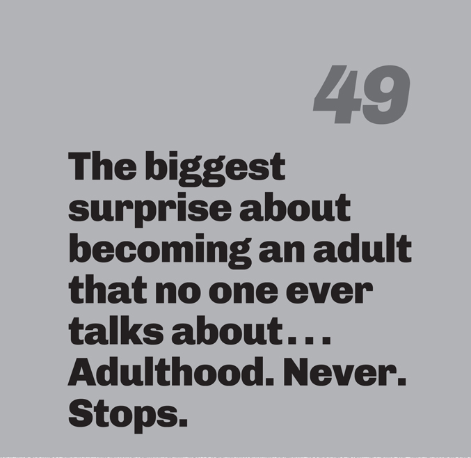 A minimalist graphic on a gray background. In the top right, the number “49” is in a slanted, medium-gray font. Below in bold black text is the quote: “The biggest surprise about becoming an adult that no one ever talks about… Adulthood. Never. Stops.”